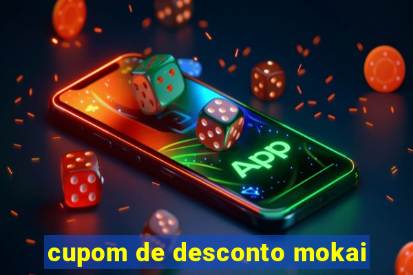 cupom de desconto mokai