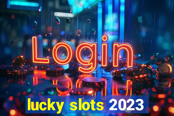 lucky slots 2023