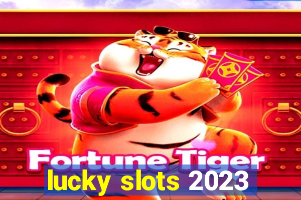 lucky slots 2023