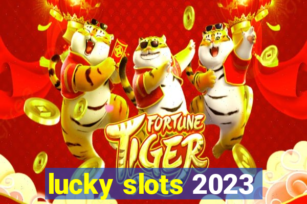 lucky slots 2023