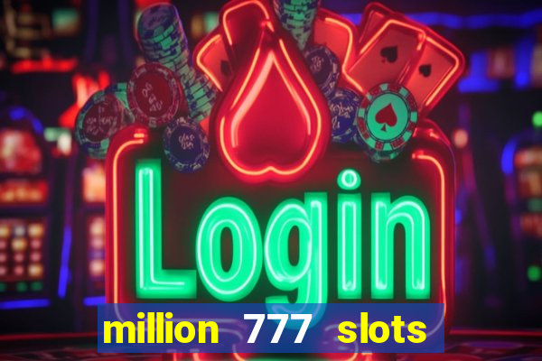 million 777 slots paga mesmo