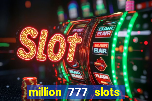 million 777 slots paga mesmo