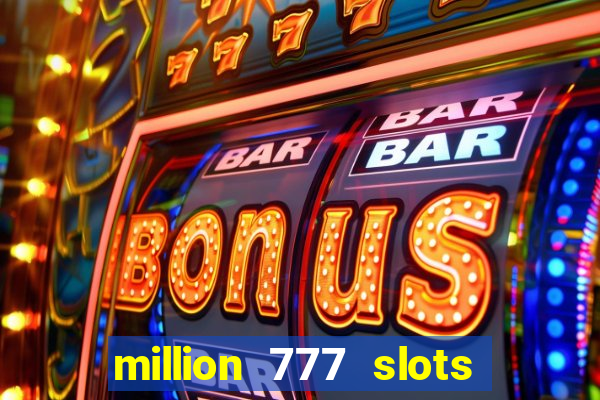 million 777 slots paga mesmo