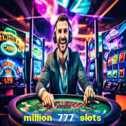 million 777 slots paga mesmo