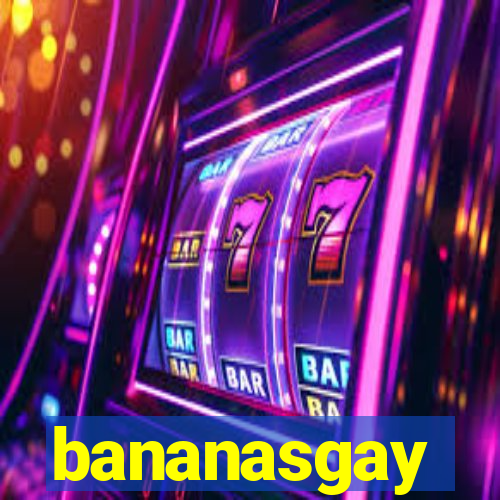 bananasgay