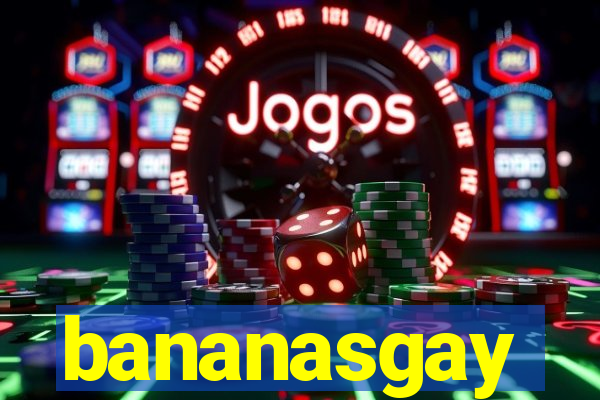 bananasgay