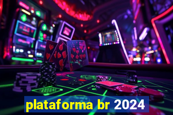 plataforma br 2024