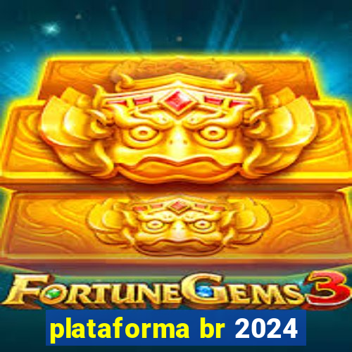 plataforma br 2024