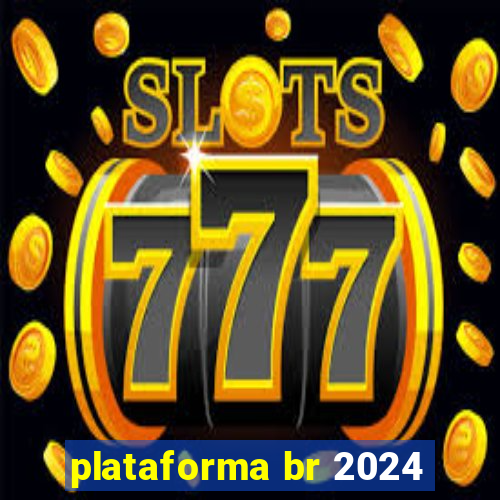 plataforma br 2024