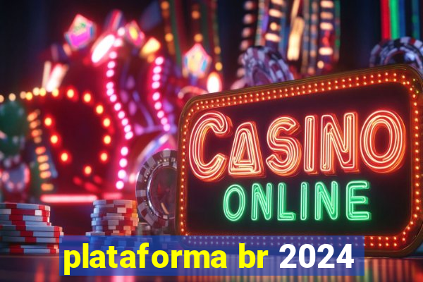 plataforma br 2024