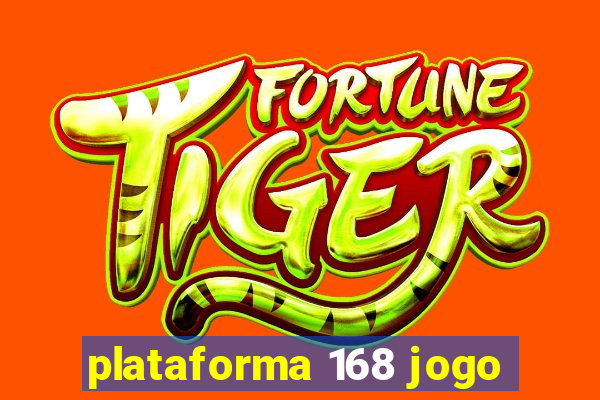 plataforma 168 jogo