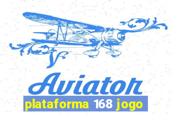 plataforma 168 jogo