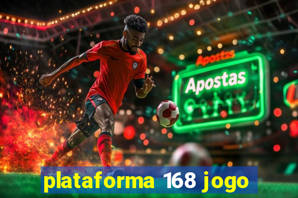 plataforma 168 jogo