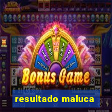 resultado maluca