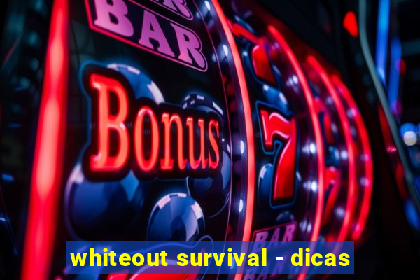 whiteout survival - dicas