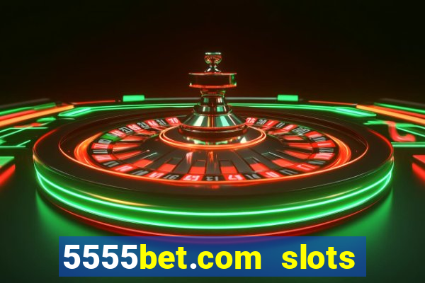 5555bet.com slots marca forte