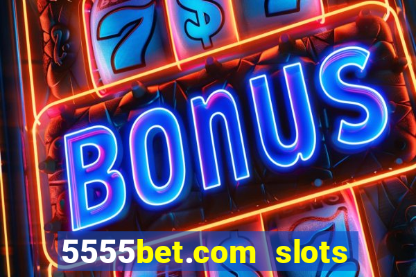 5555bet.com slots marca forte