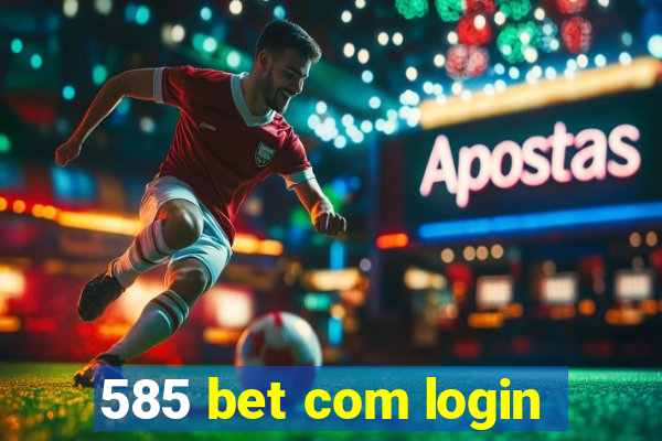 585 bet com login