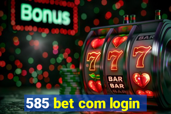 585 bet com login