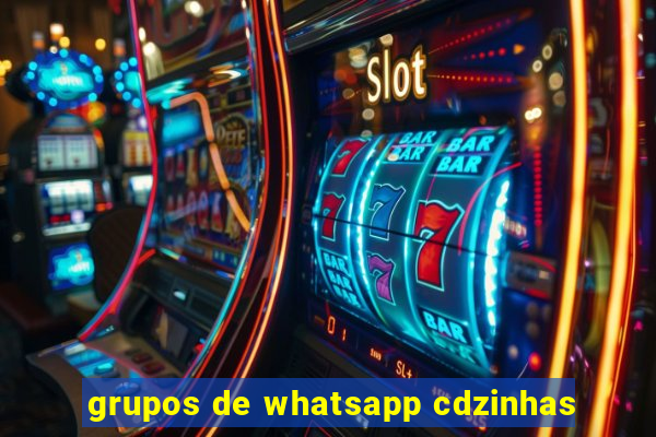 grupos de whatsapp cdzinhas