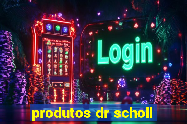 produtos dr scholl