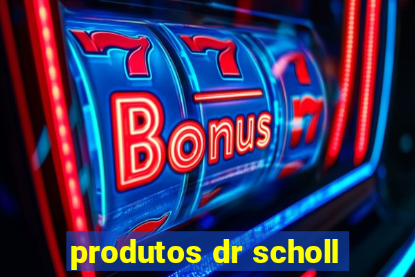 produtos dr scholl