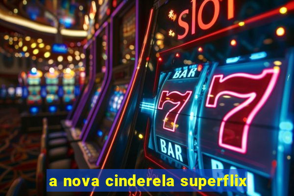 a nova cinderela superflix