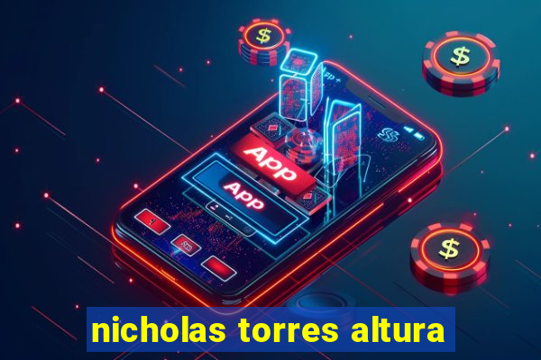 nicholas torres altura