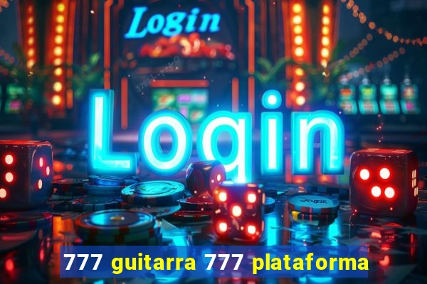 777 guitarra 777 plataforma