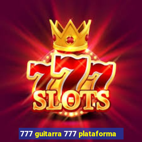 777 guitarra 777 plataforma