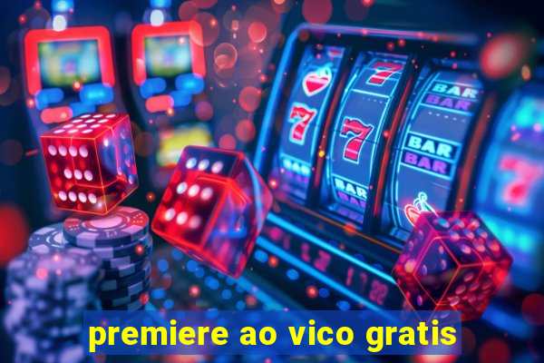 premiere ao vico gratis