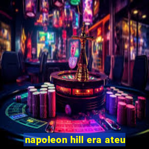 napoleon hill era ateu