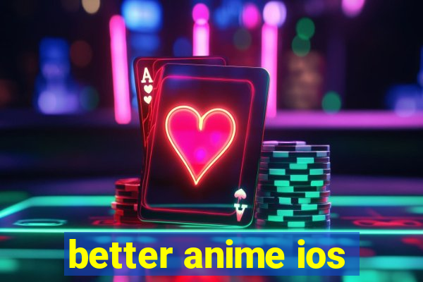 better anime ios