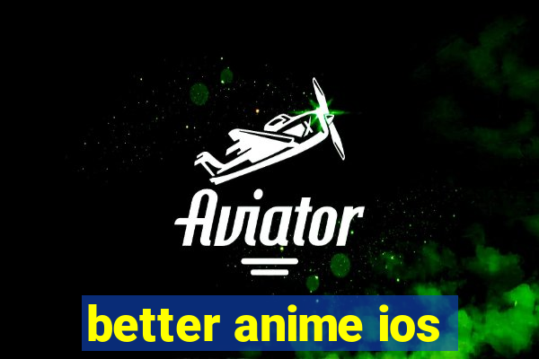 better anime ios