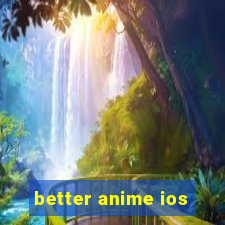 better anime ios