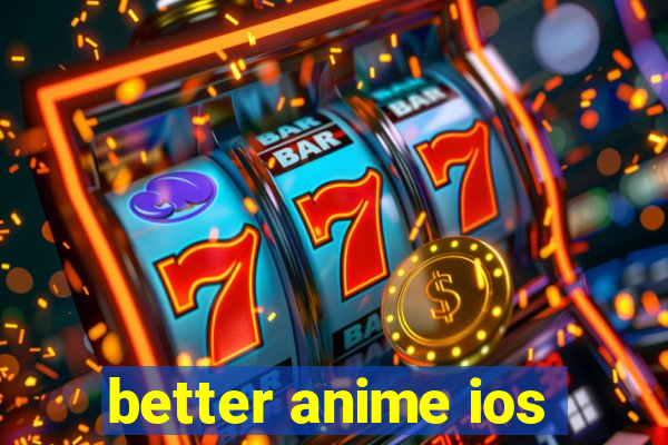 better anime ios