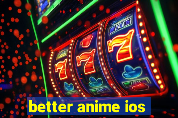 better anime ios