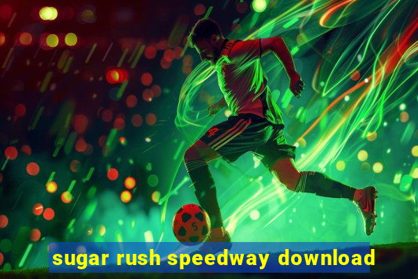 sugar rush speedway download