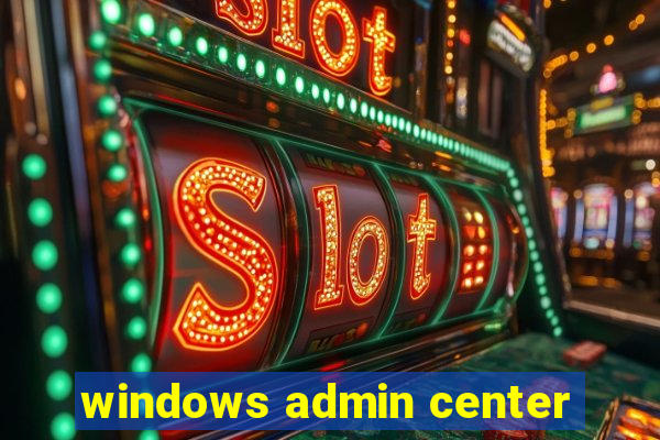 windows admin center