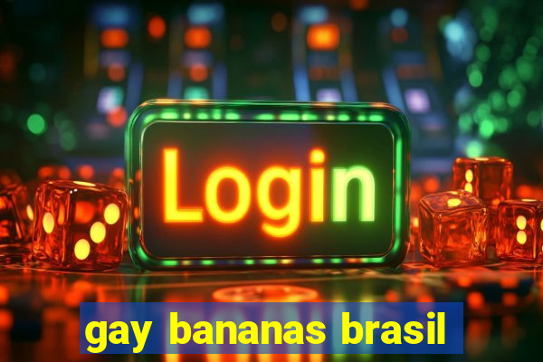 gay bananas brasil