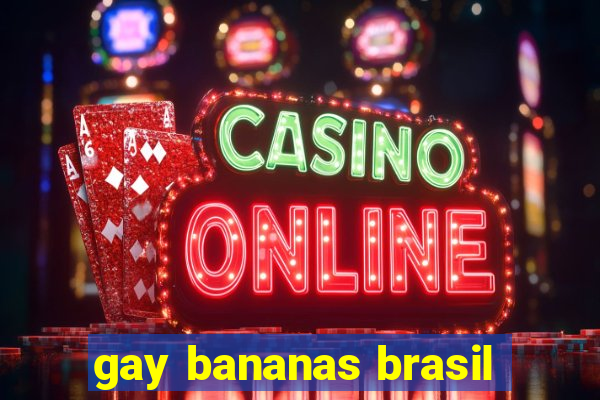 gay bananas brasil