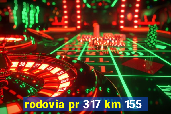 rodovia pr 317 km 155