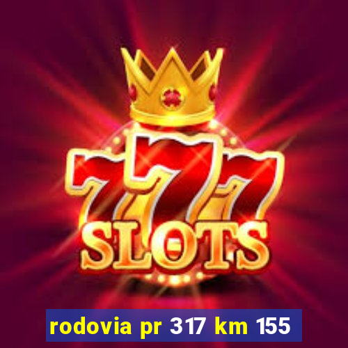 rodovia pr 317 km 155