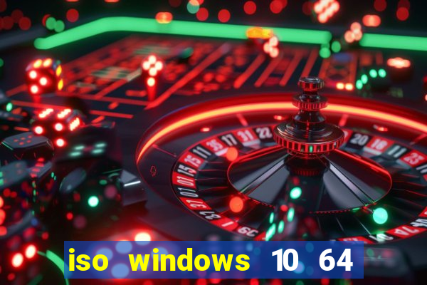 iso windows 10 64 bits download