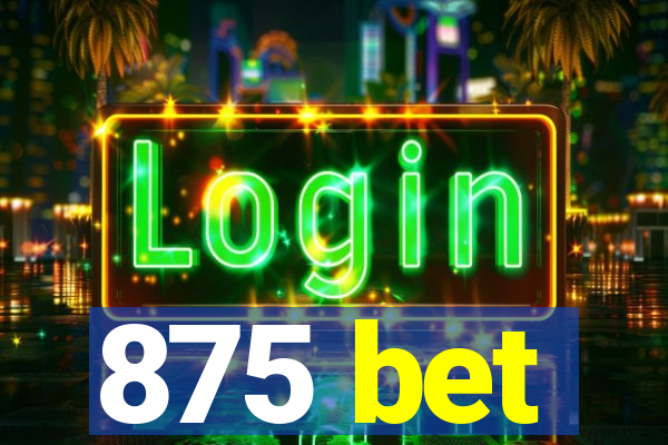 875 bet