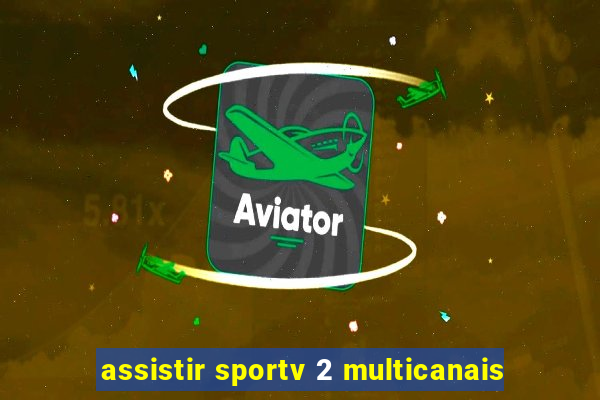 assistir sportv 2 multicanais