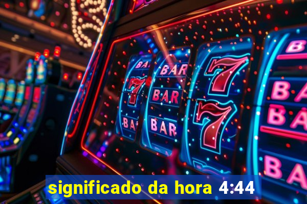 significado da hora 4:44