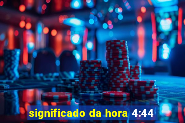 significado da hora 4:44