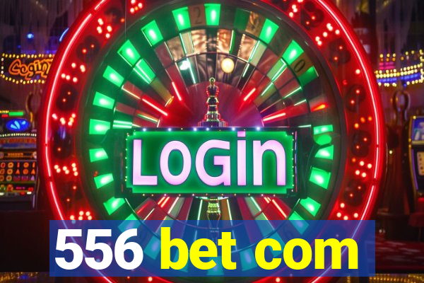 556 bet com