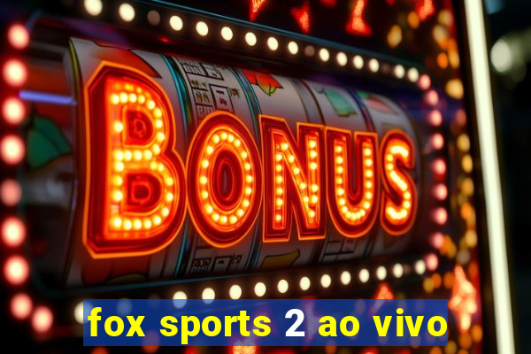 fox sports 2 ao vivo